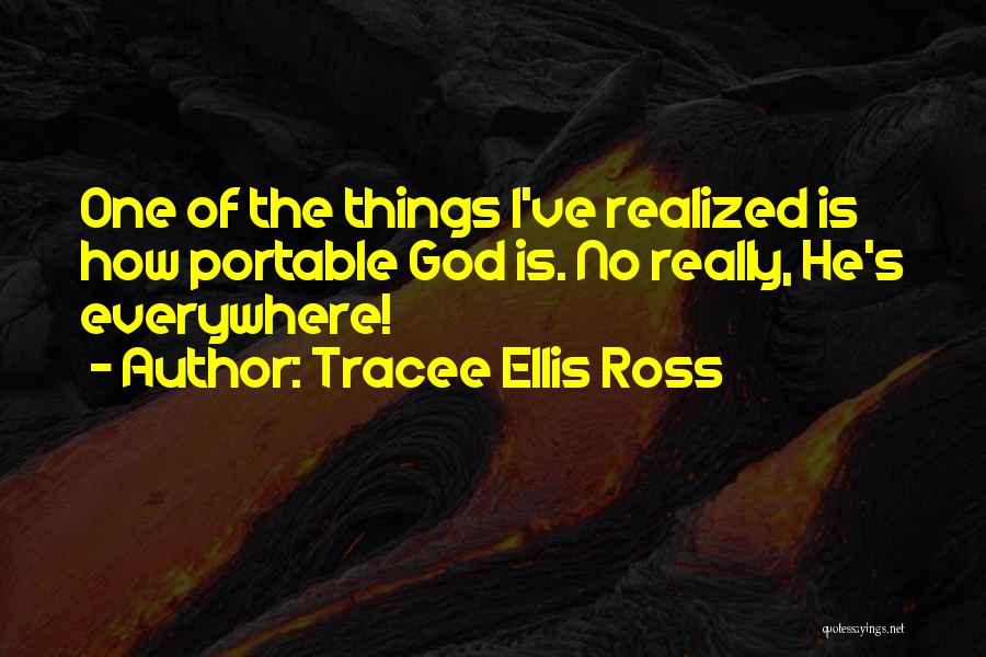 Tracee Ellis Ross Quotes: One Of The Things I've Realized Is How Portable God Is. No Really, He's Everywhere!