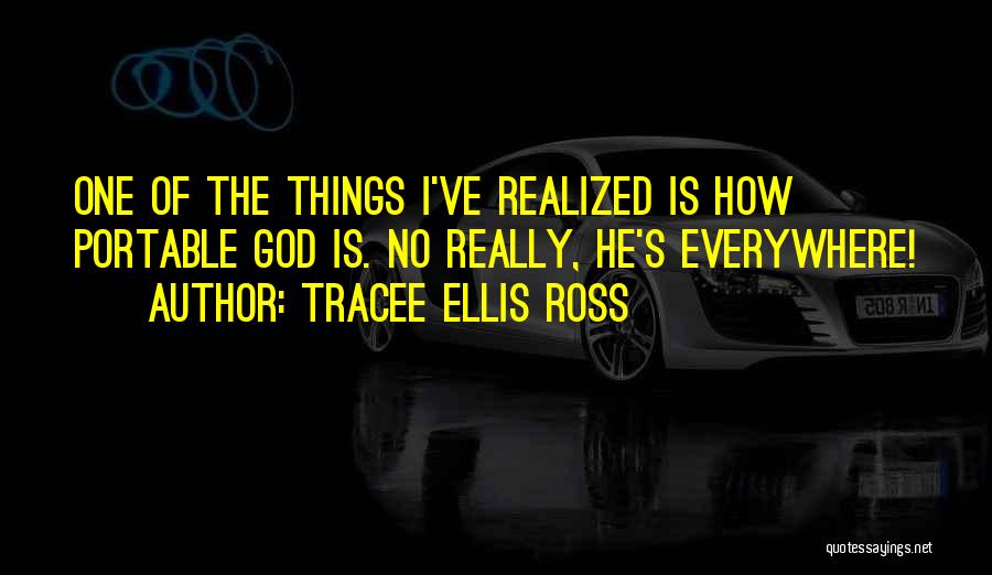 Tracee Ellis Ross Quotes: One Of The Things I've Realized Is How Portable God Is. No Really, He's Everywhere!