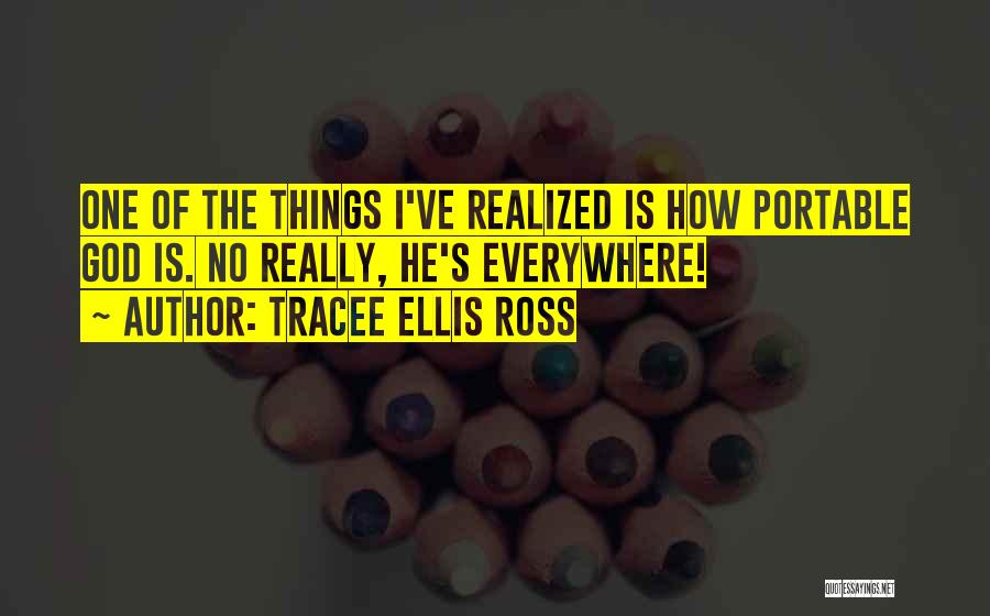Tracee Ellis Ross Quotes: One Of The Things I've Realized Is How Portable God Is. No Really, He's Everywhere!