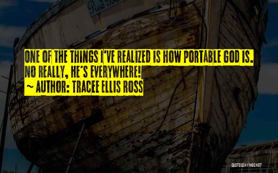 Tracee Ellis Ross Quotes: One Of The Things I've Realized Is How Portable God Is. No Really, He's Everywhere!