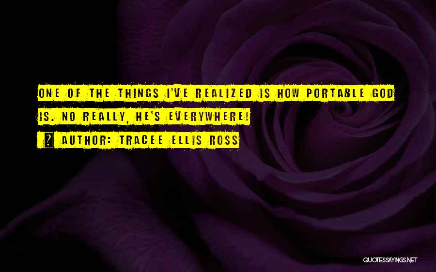 Tracee Ellis Ross Quotes: One Of The Things I've Realized Is How Portable God Is. No Really, He's Everywhere!