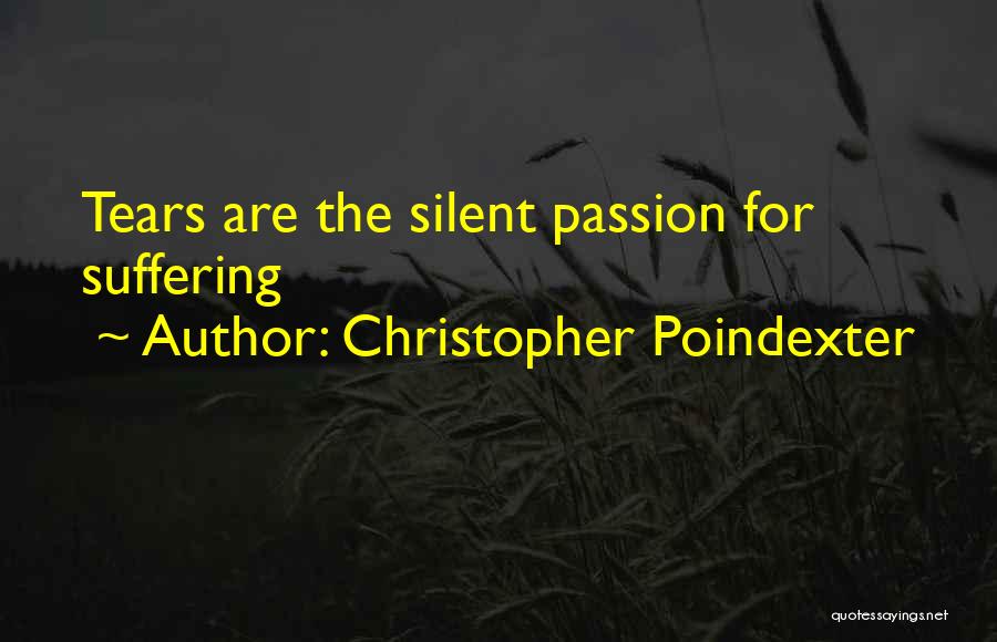 Christopher Poindexter Quotes: Tears Are The Silent Passion For Suffering
