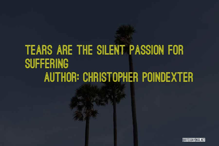 Christopher Poindexter Quotes: Tears Are The Silent Passion For Suffering