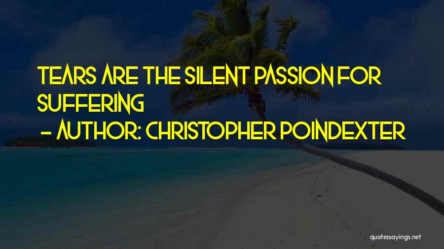 Christopher Poindexter Quotes: Tears Are The Silent Passion For Suffering