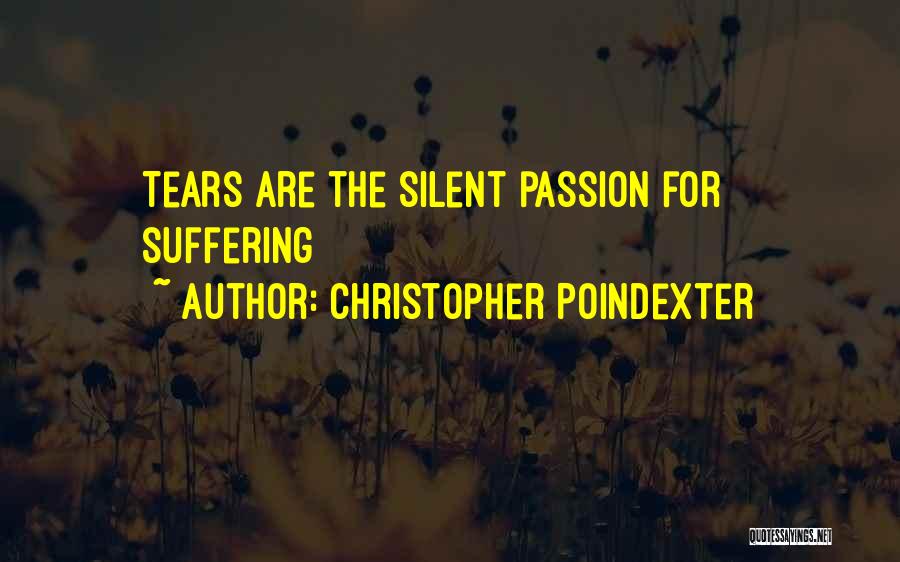 Christopher Poindexter Quotes: Tears Are The Silent Passion For Suffering