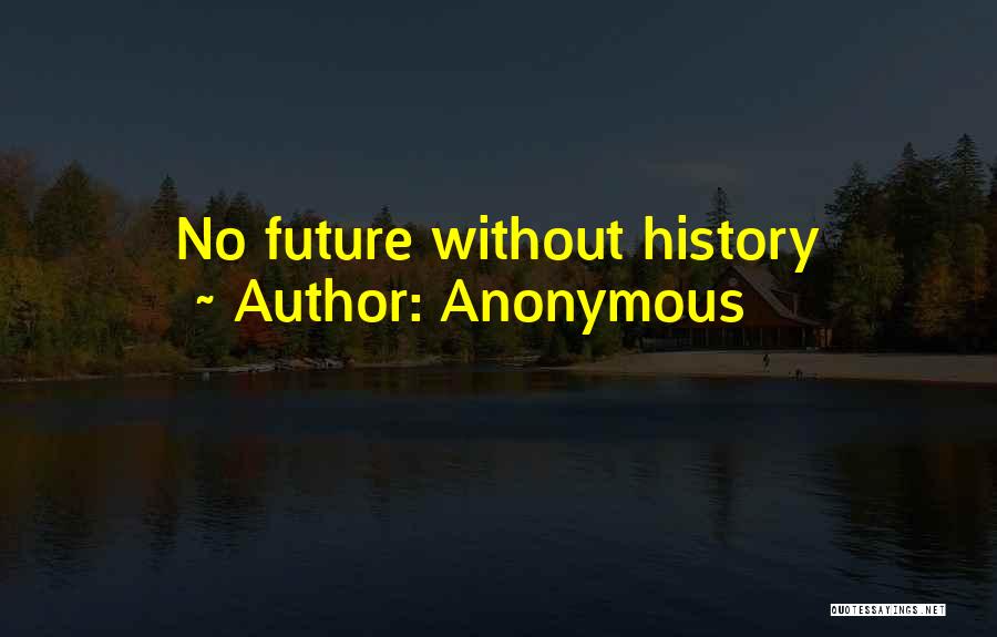 Anonymous Quotes: No Future Without History