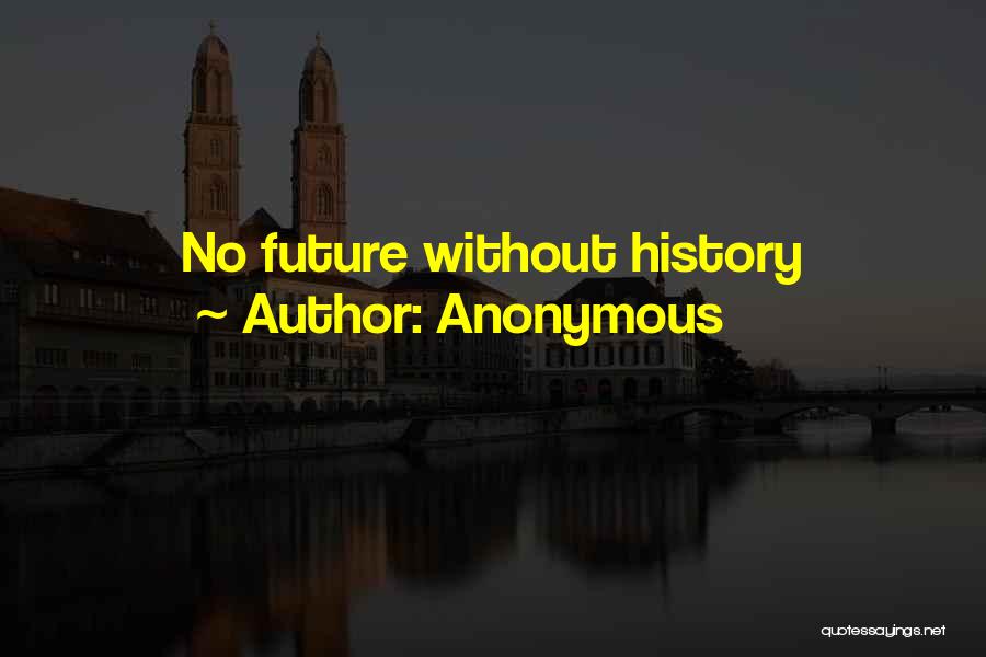 Anonymous Quotes: No Future Without History