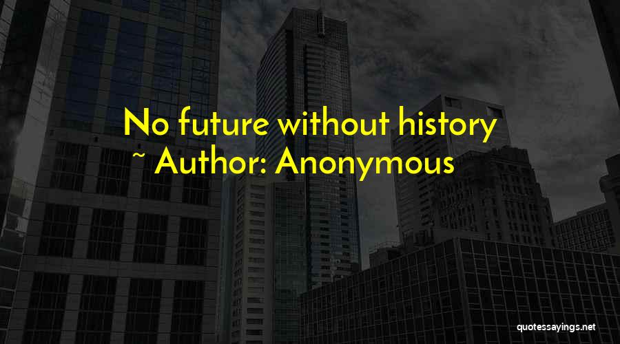 Anonymous Quotes: No Future Without History