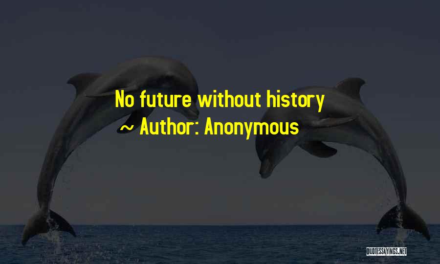 Anonymous Quotes: No Future Without History