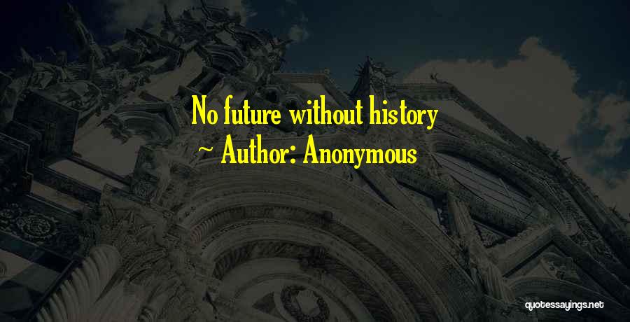 Anonymous Quotes: No Future Without History
