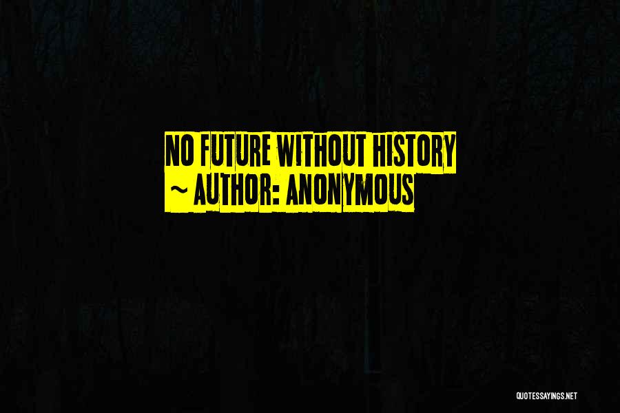 Anonymous Quotes: No Future Without History