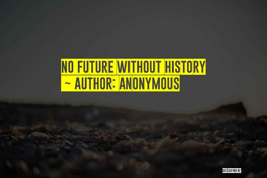 Anonymous Quotes: No Future Without History