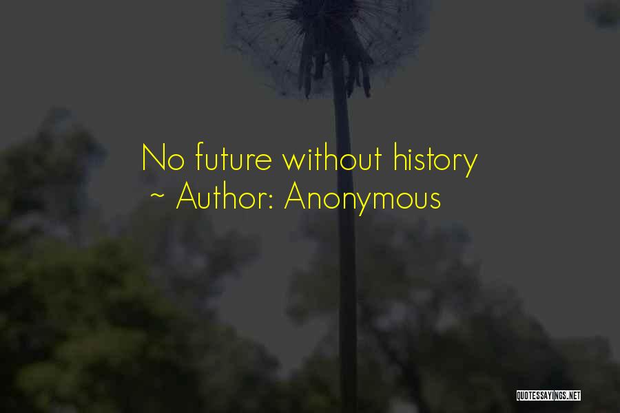 Anonymous Quotes: No Future Without History
