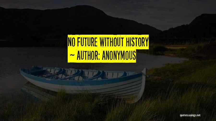 Anonymous Quotes: No Future Without History
