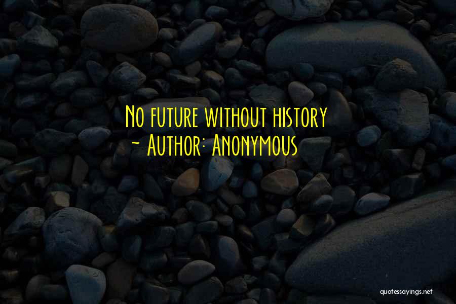 Anonymous Quotes: No Future Without History