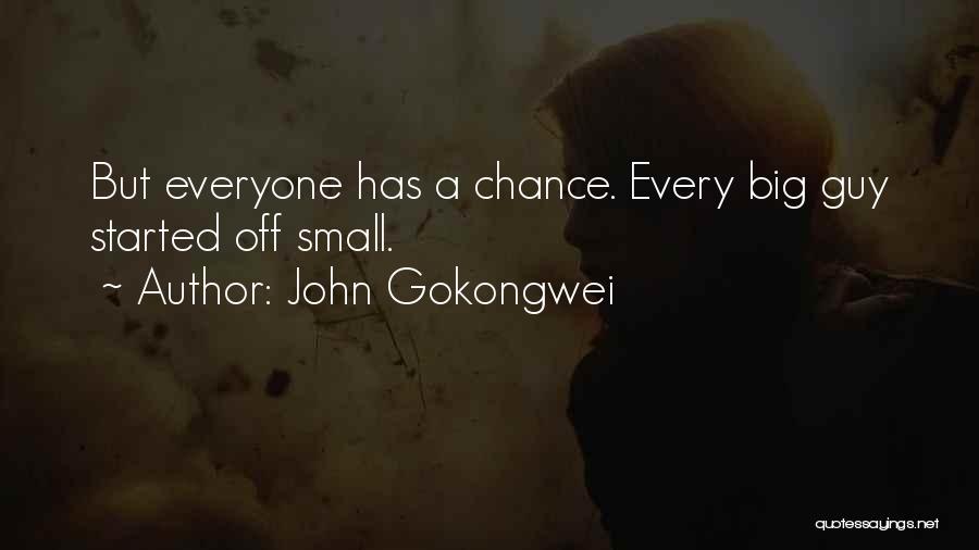 John Gokongwei Quotes: But Everyone Has A Chance. Every Big Guy Started Off Small.