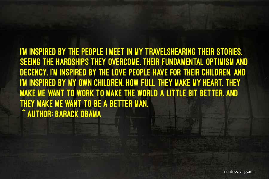 Barack Obama Quotes: I'm Inspired By The People I Meet In My Travelshearing Their Stories, Seeing The Hardships They Overcome, Their Fundamental Optimism