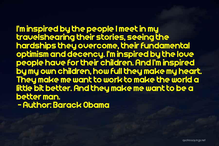 Barack Obama Quotes: I'm Inspired By The People I Meet In My Travelshearing Their Stories, Seeing The Hardships They Overcome, Their Fundamental Optimism