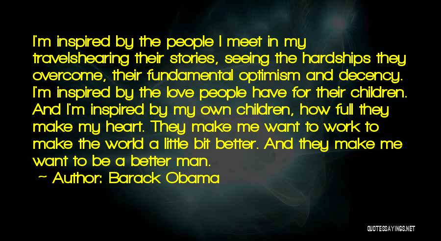 Barack Obama Quotes: I'm Inspired By The People I Meet In My Travelshearing Their Stories, Seeing The Hardships They Overcome, Their Fundamental Optimism