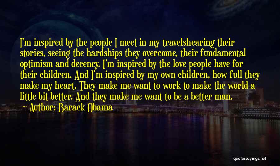 Barack Obama Quotes: I'm Inspired By The People I Meet In My Travelshearing Their Stories, Seeing The Hardships They Overcome, Their Fundamental Optimism