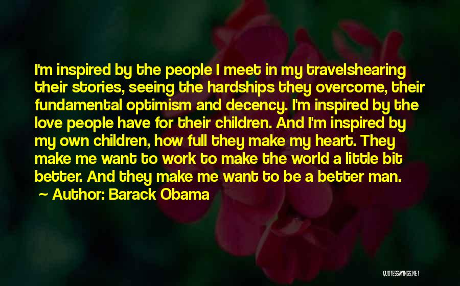 Barack Obama Quotes: I'm Inspired By The People I Meet In My Travelshearing Their Stories, Seeing The Hardships They Overcome, Their Fundamental Optimism