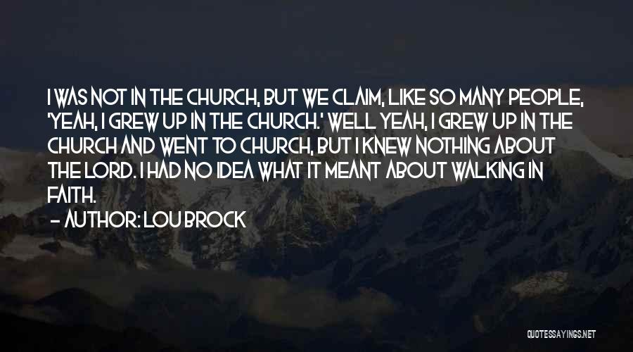 Lou Brock Quotes: I Was Not In The Church, But We Claim, Like So Many People, 'yeah, I Grew Up In The Church.'