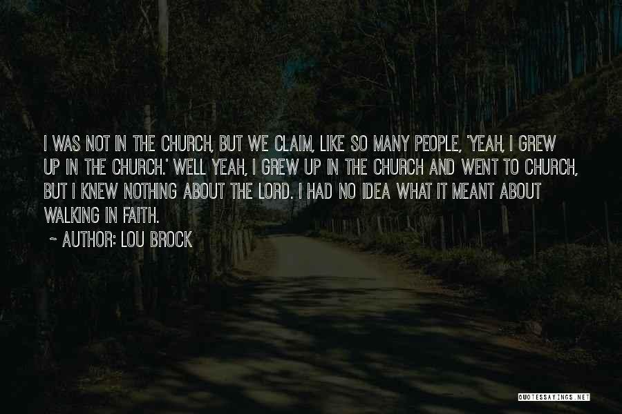 Lou Brock Quotes: I Was Not In The Church, But We Claim, Like So Many People, 'yeah, I Grew Up In The Church.'