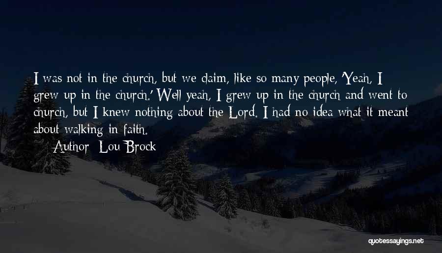 Lou Brock Quotes: I Was Not In The Church, But We Claim, Like So Many People, 'yeah, I Grew Up In The Church.'