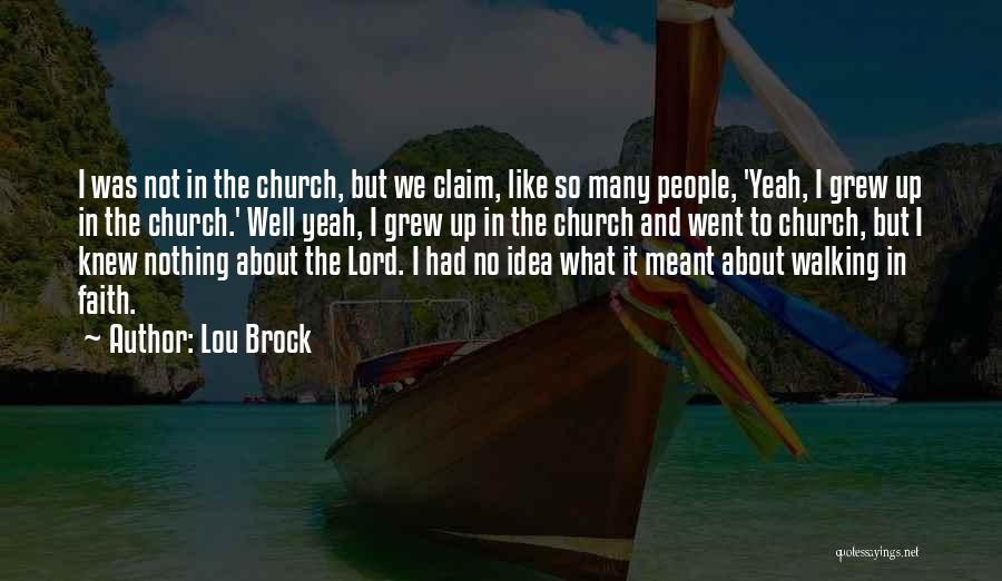 Lou Brock Quotes: I Was Not In The Church, But We Claim, Like So Many People, 'yeah, I Grew Up In The Church.'