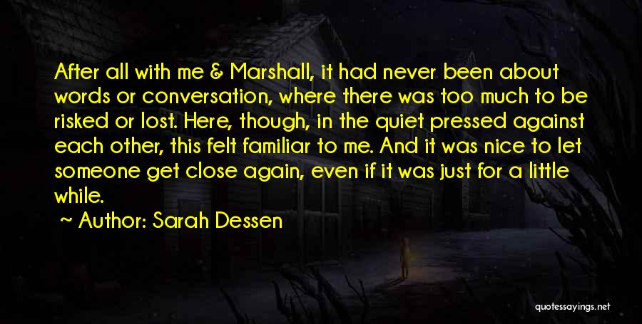 Sarah Dessen Quotes: After All With Me & Marshall, It Had Never Been About Words Or Conversation, Where There Was Too Much To