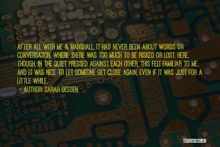 Sarah Dessen Quotes: After All With Me & Marshall, It Had Never Been About Words Or Conversation, Where There Was Too Much To