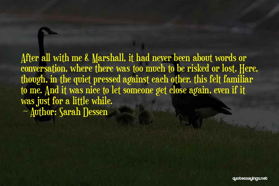 Sarah Dessen Quotes: After All With Me & Marshall, It Had Never Been About Words Or Conversation, Where There Was Too Much To