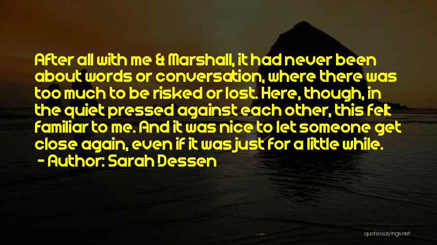 Sarah Dessen Quotes: After All With Me & Marshall, It Had Never Been About Words Or Conversation, Where There Was Too Much To