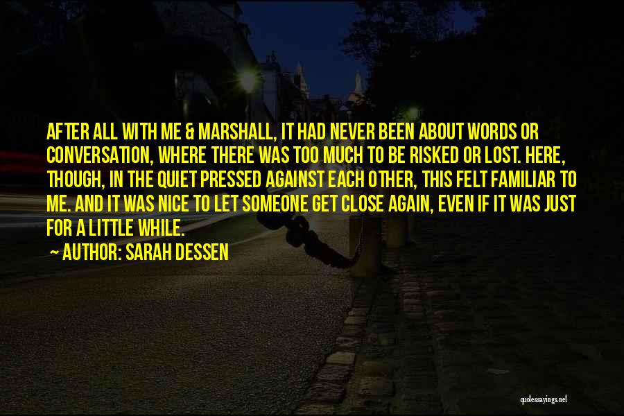 Sarah Dessen Quotes: After All With Me & Marshall, It Had Never Been About Words Or Conversation, Where There Was Too Much To