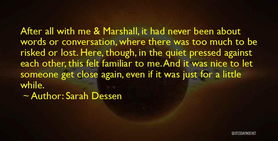 Sarah Dessen Quotes: After All With Me & Marshall, It Had Never Been About Words Or Conversation, Where There Was Too Much To