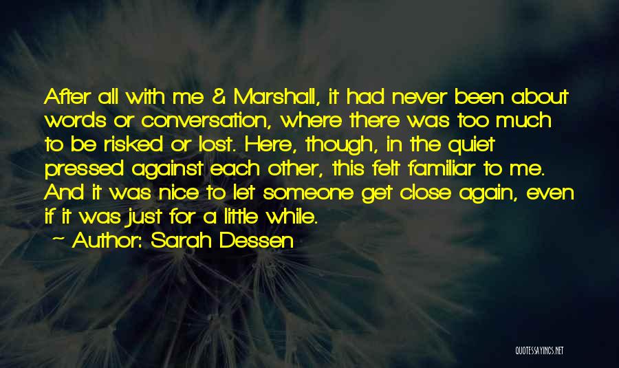 Sarah Dessen Quotes: After All With Me & Marshall, It Had Never Been About Words Or Conversation, Where There Was Too Much To