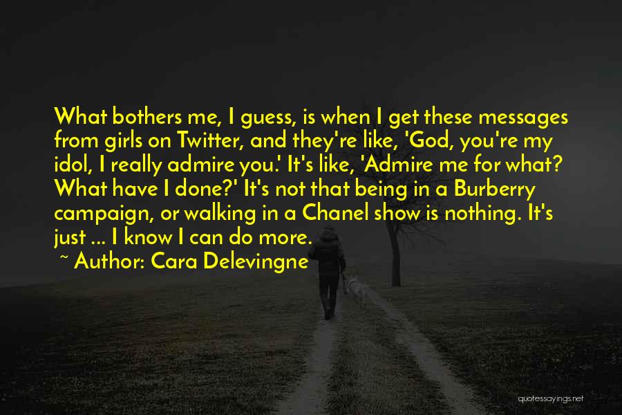 Cara Delevingne Quotes: What Bothers Me, I Guess, Is When I Get These Messages From Girls On Twitter, And They're Like, 'god, You're