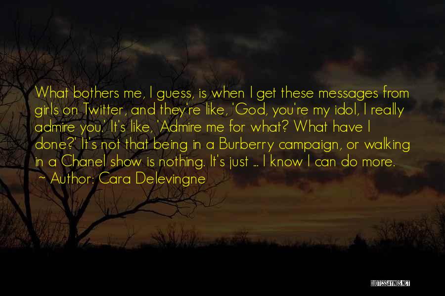 Cara Delevingne Quotes: What Bothers Me, I Guess, Is When I Get These Messages From Girls On Twitter, And They're Like, 'god, You're