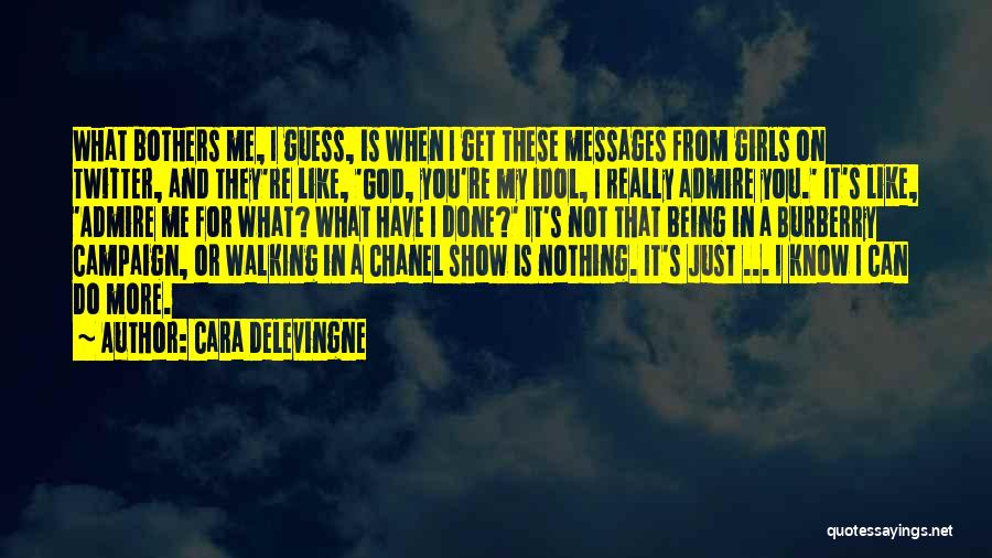 Cara Delevingne Quotes: What Bothers Me, I Guess, Is When I Get These Messages From Girls On Twitter, And They're Like, 'god, You're