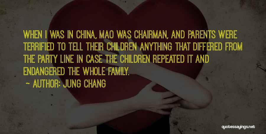 Jung Chang Quotes: When I Was In China, Mao Was Chairman, And Parents Were Terrified To Tell Their Children Anything That Differed From