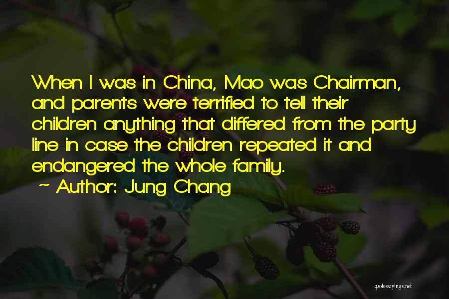 Jung Chang Quotes: When I Was In China, Mao Was Chairman, And Parents Were Terrified To Tell Their Children Anything That Differed From