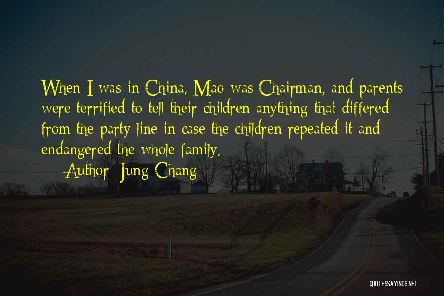 Jung Chang Quotes: When I Was In China, Mao Was Chairman, And Parents Were Terrified To Tell Their Children Anything That Differed From