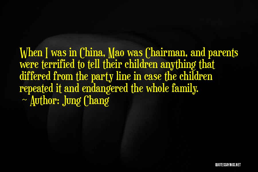 Jung Chang Quotes: When I Was In China, Mao Was Chairman, And Parents Were Terrified To Tell Their Children Anything That Differed From
