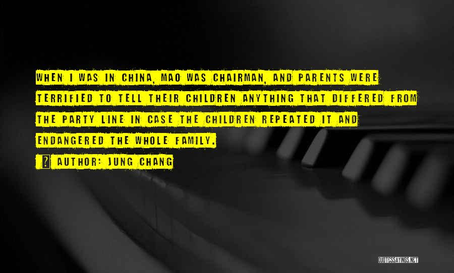 Jung Chang Quotes: When I Was In China, Mao Was Chairman, And Parents Were Terrified To Tell Their Children Anything That Differed From