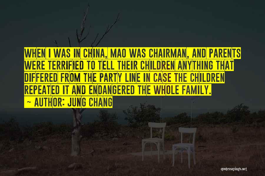 Jung Chang Quotes: When I Was In China, Mao Was Chairman, And Parents Were Terrified To Tell Their Children Anything That Differed From