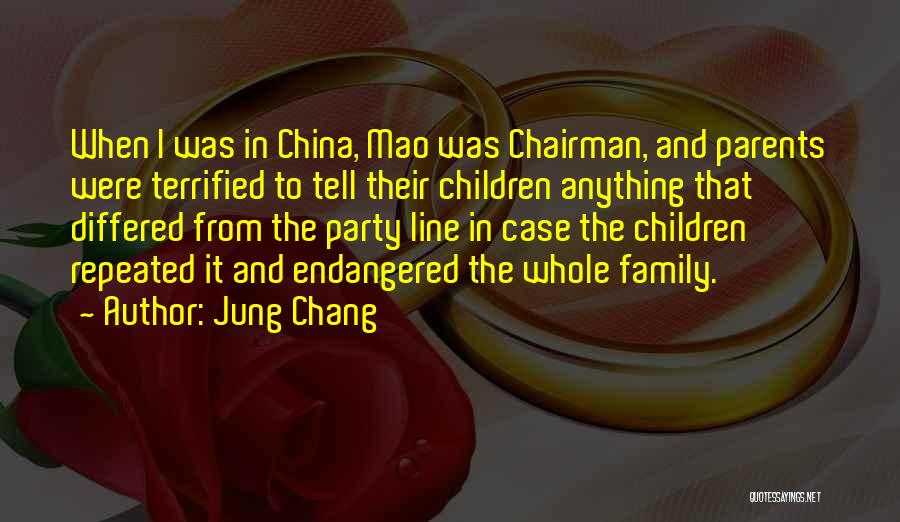 Jung Chang Quotes: When I Was In China, Mao Was Chairman, And Parents Were Terrified To Tell Their Children Anything That Differed From