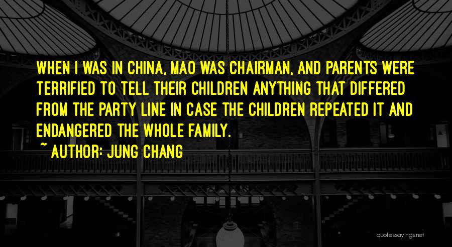 Jung Chang Quotes: When I Was In China, Mao Was Chairman, And Parents Were Terrified To Tell Their Children Anything That Differed From