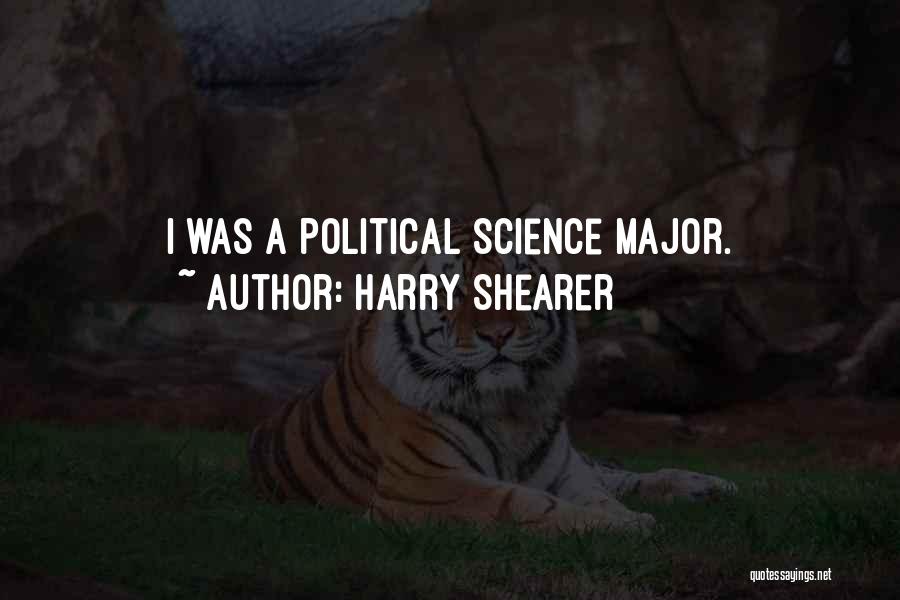 Harry Shearer Quotes: I Was A Political Science Major.