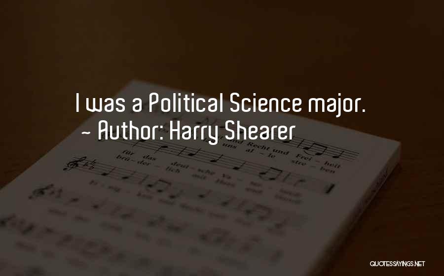 Harry Shearer Quotes: I Was A Political Science Major.