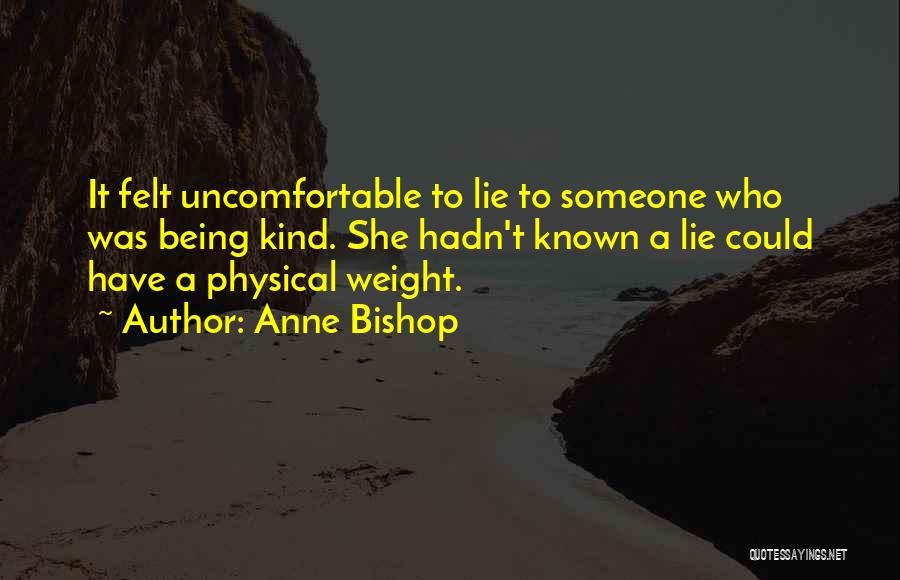 Anne Bishop Quotes: It Felt Uncomfortable To Lie To Someone Who Was Being Kind. She Hadn't Known A Lie Could Have A Physical